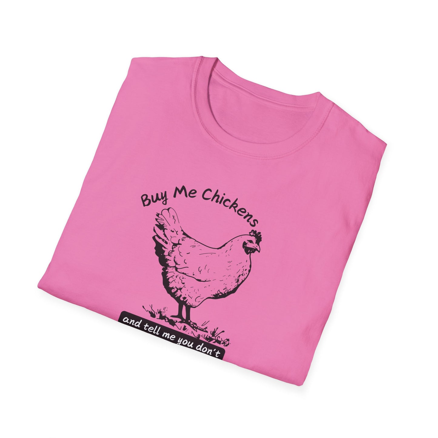 Buy Me Chickens and Tell Me You Don’t Trust the Government Softstyle T-Shirt