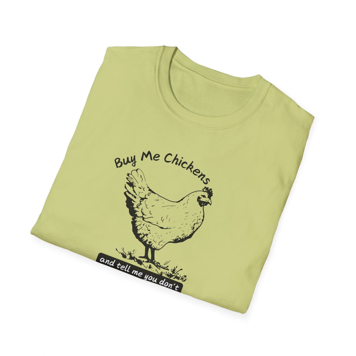 Buy Me Chickens and Tell Me You Don’t Trust the Government Softstyle T-Shirt
