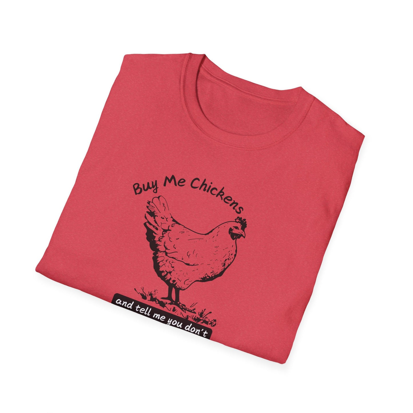 Buy Me Chickens and Tell Me You Don’t Trust the Government Softstyle T-Shirt