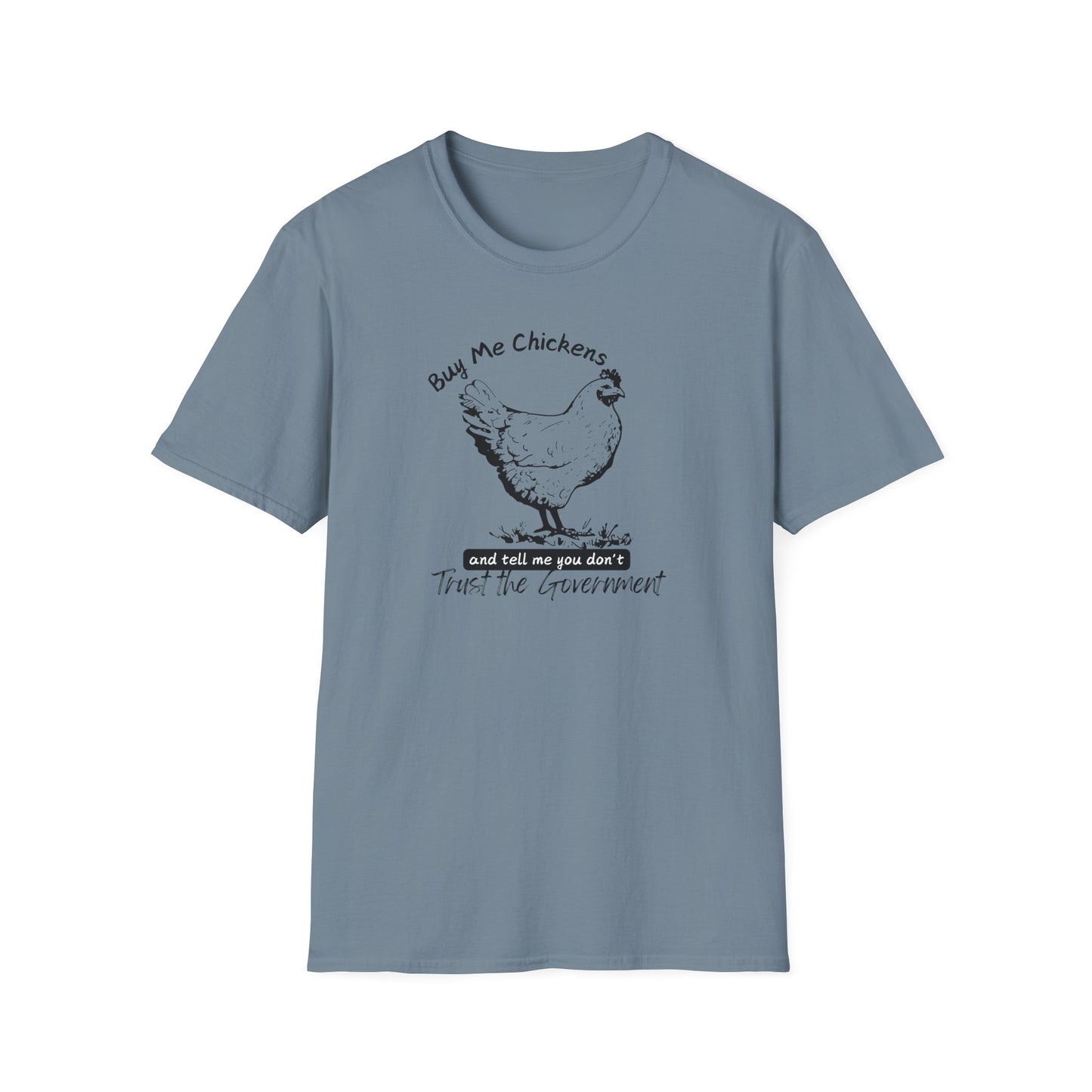 Buy Me Chickens and Tell Me You Don’t Trust the Government Softstyle T-Shirt