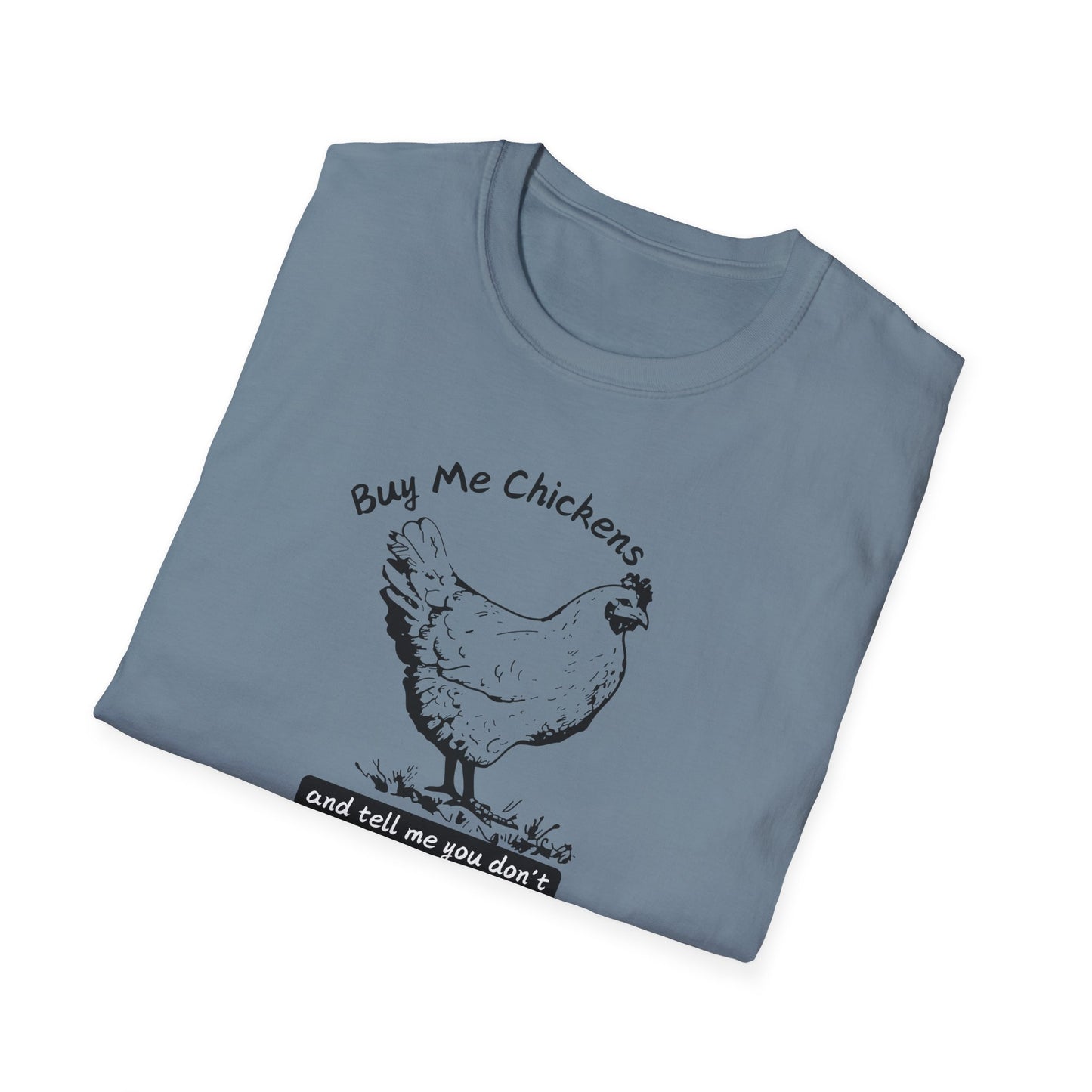 Buy Me Chickens and Tell Me You Don’t Trust the Government Softstyle T-Shirt