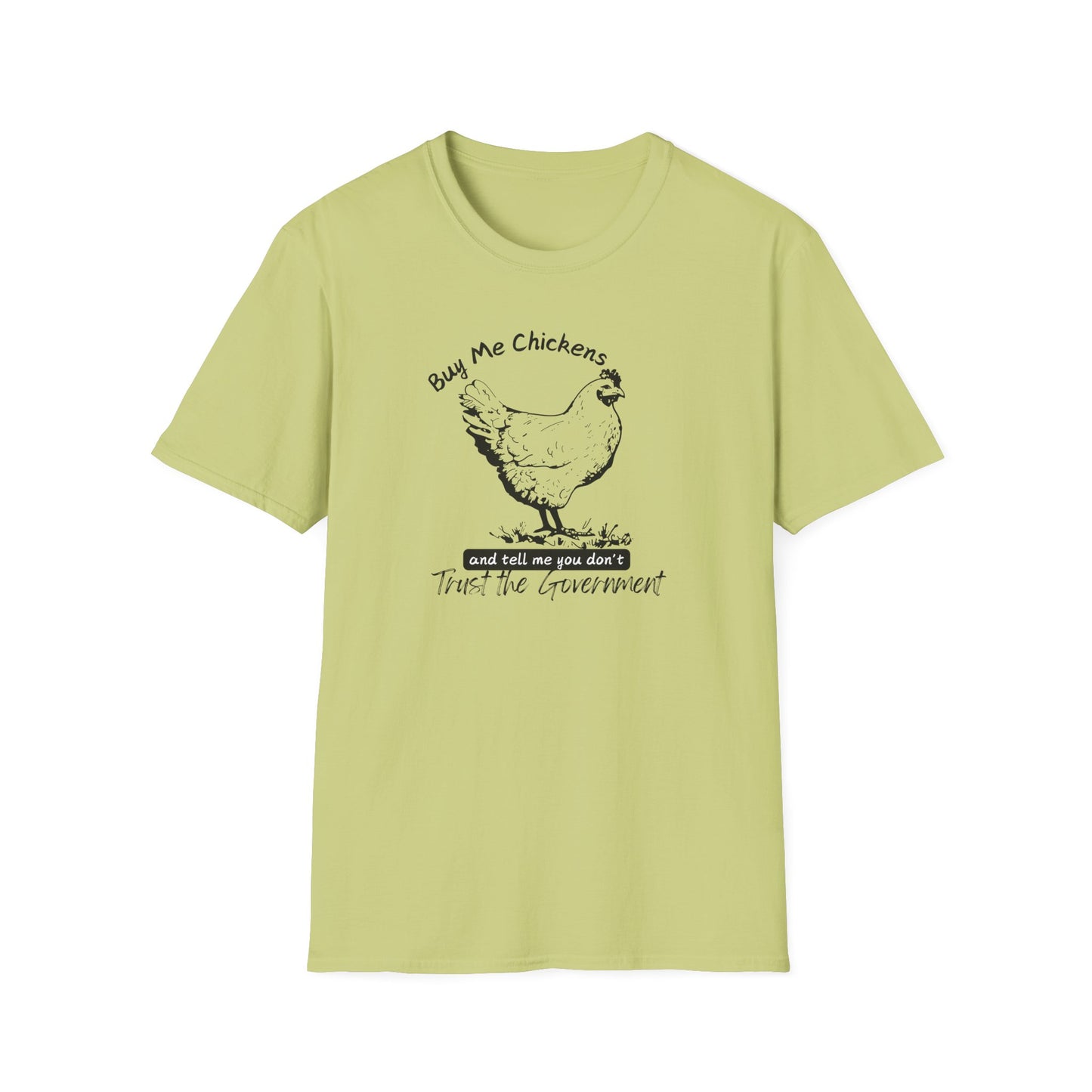 Buy Me Chickens and Tell Me You Don’t Trust the Government Softstyle T-Shirt