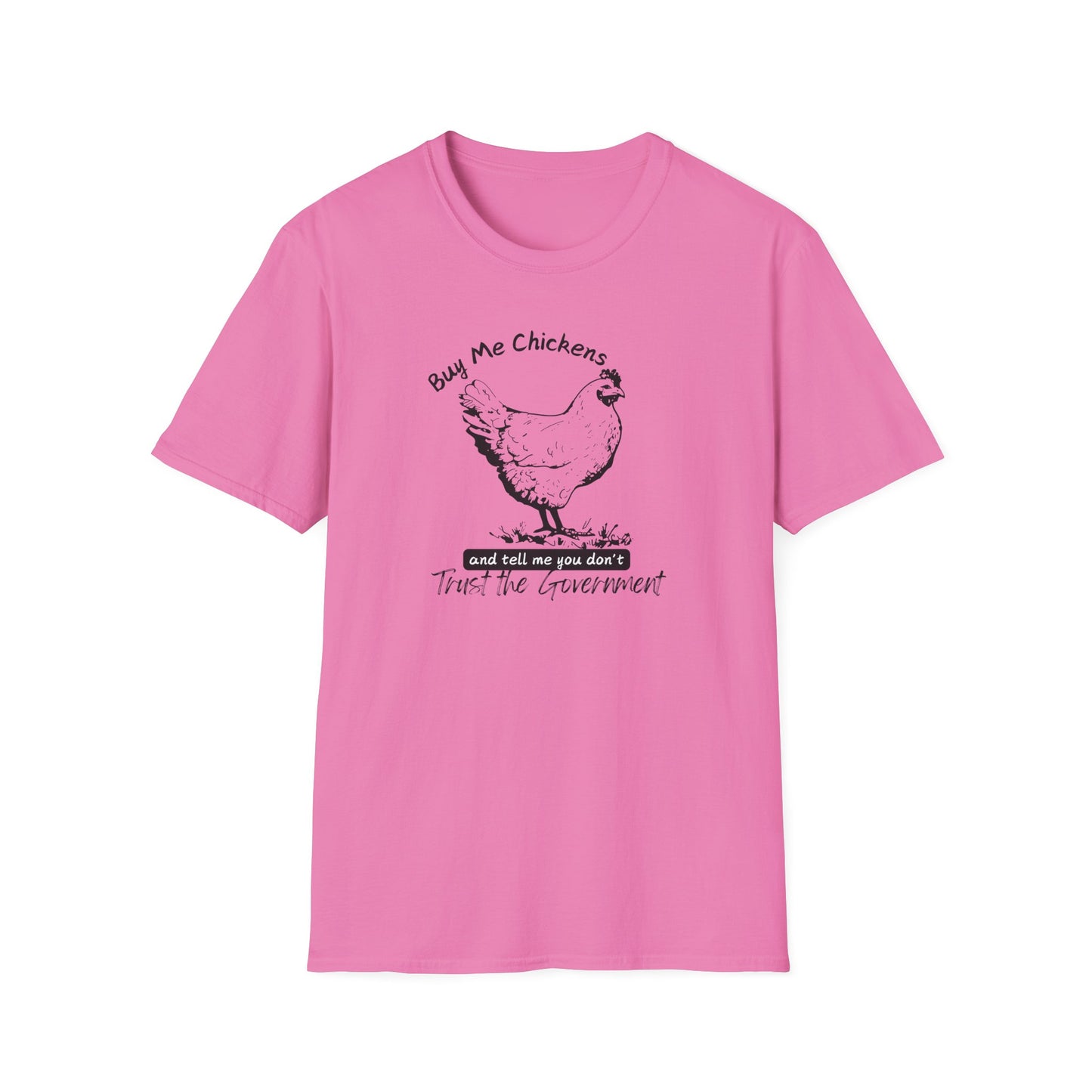 Buy Me Chickens and Tell Me You Don’t Trust the Government Softstyle T-Shirt