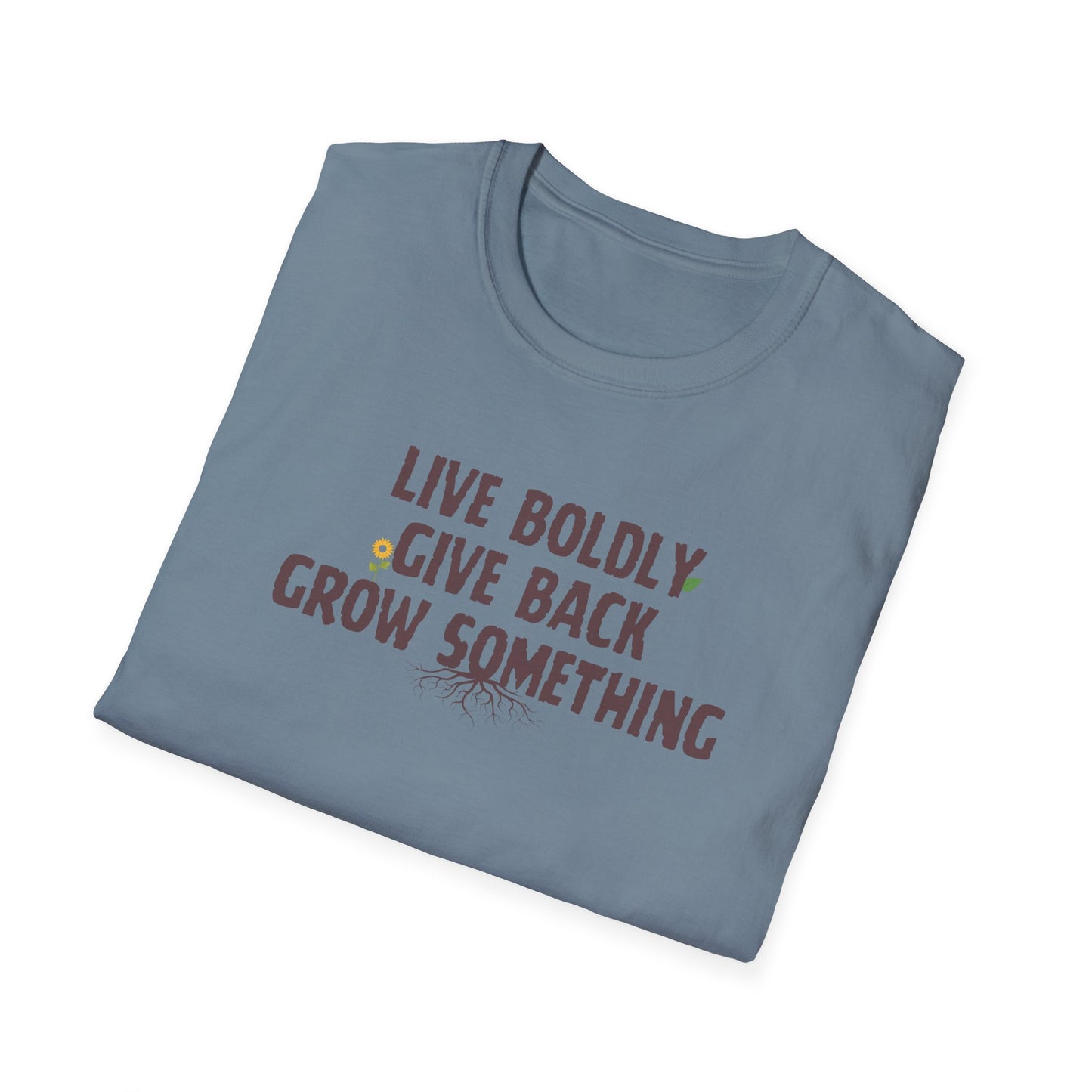"Live Boldly, Give Back, Grow Something" Soft Tee